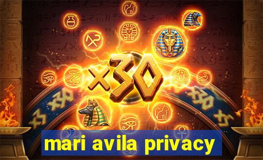 mari avila privacy